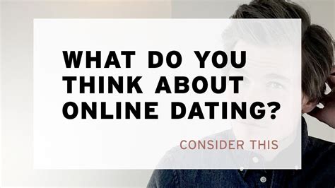 what do you think about online dating websites